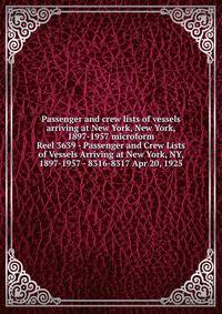 Passenger and crew lists of vessels arriving at New York, New York, 1897-1957 microform. Reel 3639 - Passenger and Crew Lists of Vessels Arriving at New York, NY, 1897-1957 - 8316-8317 Apr 20, 1925