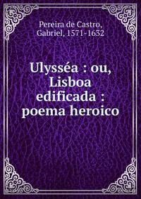 Ulyss?a : ou, Lisboa edificada : poema heroico