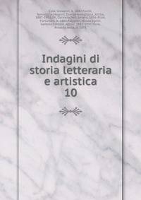 Indagini di storia letteraria e artistica. 10