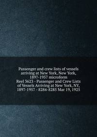 Passenger and crew lists of vessels arriving at New York, New York, 1897-1957 microform. Reel 3623 - Passenger and Crew Lists of Vessels Arriving at New York, NY, 1897-1957 - 8284-8285 Mar 19, 1925