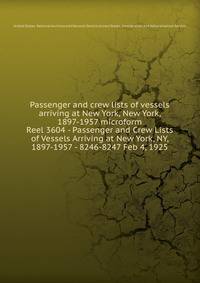Passenger and crew lists of vessels arriving at New York, New York, 1897-1957 microform. Reel 3604 - Passenger and Crew Lists of Vessels Arriving at New York, NY, 1897-1957 - 8246-8247 Feb 4, 1925