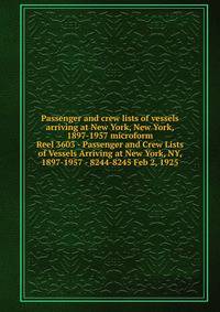 Passenger and crew lists of vessels arriving at New York, New York, 1897-1957 microform. Reel 3603 - Passenger and Crew Lists of Vessels Arriving at New York, NY, 1897-1957 - 8244-8245 Feb 2, 1925