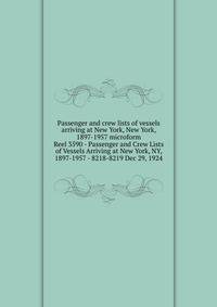 Passenger and crew lists of vessels arriving at New York, New York, 1897-1957 microform. Reel 3590 - Passenger and Crew Lists of Vessels Arriving at New York, NY, 1897-1957 - 8218-8219 Dec 29, 1924