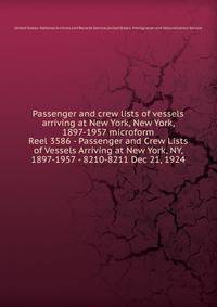 Passenger and crew lists of vessels arriving at New York, New York, 1897-1957 microform. Reel 3586 - Passenger and Crew Lists of Vessels Arriving at New York, NY, 1897-1957 - 8210-8211 Dec 21, 1924