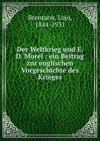 Der Weltkrieg und E.D. Morel : ein Beitrag zur englischen Vorgeschichte des Krieges