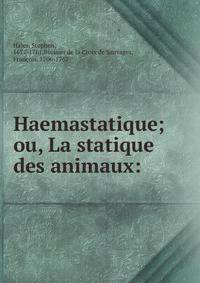 Haemastatique; ou, La statique des animaux: