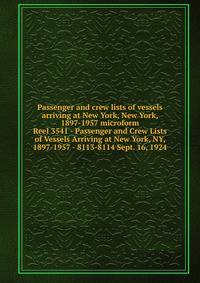 Passenger and crew lists of vessels arriving at New York, New York, 1897-1957 microform. Reel 3541 - Passenger and Crew Lists of Vessels Arriving at New York, NY, 1897-1957 - 8113-8114 Sept. 16, 1924