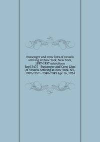 Passenger and crew lists of vessels arriving at New York, New York, 1897-1957 microform. Reel 3475 - Passenger and Crew Lists of Vessels Arriving at New York, NY, 1897-1957 - 7948-7949 Apr 16, 1924