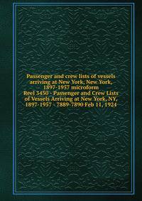 Passenger and crew lists of vessels arriving at New York, New York, 1897-1957 microform. Reel 3450 - Passenger and Crew Lists of Vessels Arriving at New York, NY, 1897-1957 - 7889-7890 Feb 11, 1924