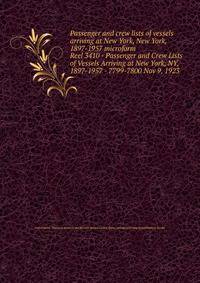 Passenger and crew lists of vessels arriving at New York, New York, 1897-1957 microform. Reel 3410 - Passenger and Crew Lists of Vessels Arriving at New York, NY, 1897-1957 - 7799-7800 Nov 9, 1923