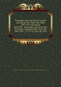 Passenger and crew lists of vessels arriving at New York, New York, 1897-1957 microform. Reel 3397 - Passenger and Crew Lists of Vessels Arriving at New York, NY, 1897-1957 - 7771-7772 Oct 20, 1923