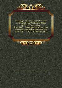 Passenger and crew lists of vessels arriving at New York, New York, 1897-1957 microform. Reel 3393 - Passenger and Crew Lists of Vessels Arriving at New York, NY, 1897-1957 - 7762-7763 Oct 14, 1923