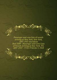 Passenger and crew lists of vessels arriving at New York, New York, 1897-1957 microform. Reel 3389 - Passenger and Crew Lists of Vessels Arriving at New York, NY, 1897-1957 - 7753-7754 Oct 7, 1923