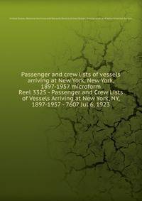 Passenger and crew lists of vessels arriving at New York, New York, 1897-1957 microform. Reel 3325 - Passenger and Crew Lists of Vessels Arriving at New York, NY, 1897-1957 - 7607 Jul 6, 1923