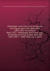 Passenger and crew lists of vessels arriving at New York, New York, 1897-1957 microform. Reel 3322 - Passenger and Crew Lists of Vessels Arriving at New York, NY, 1897-1957 - 7600-7601 Jul 3, 1923