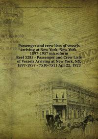 Passenger and crew lists of vessels arriving at New York, New York, 1897-1957 microform. Reel 3285 - Passenger and Crew Lists of Vessels Arriving at New York, NY, 1897-1957 - 7510-7511 Apr 22, 1923