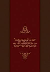 Passenger and crew lists of vessels arriving at New York, New York, 1897-1957 microform. Reel 3280 - Passenger and Crew Lists of Vessels Arriving at New York, NY, 1897-1957 - 7498-7499 Apr 11, 1923