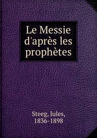 Le Messie d'apr?s les proph?tes