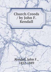 Church Creeds / by John F. Kendall