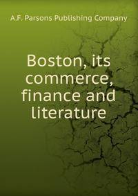 Boston, its commerce, finance and literature