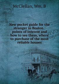 New pocket guide for the stranger in Boston : points of interest and how to see them, where to purchase of the most reliable houses