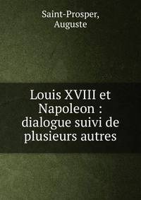 Louis XVIII et Napoleon : dialogue suivi de plusieurs autres