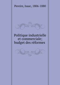 Politique industrielle et commerciale; budget des r?formes