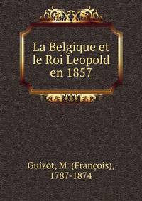 La Belgique et le Roi Leopold en 1857