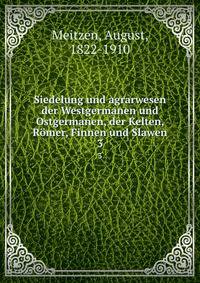 Siedelung und agrarwesen der Westgermanen und Ostgermanen, der Kelten, Rmer, Finnen und Slawen. 3