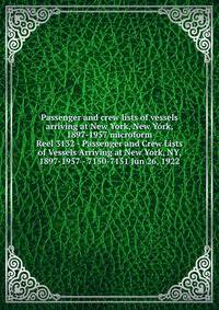 Passenger and crew lists of vessels arriving at New York, New York, 1897-1957 microform. Reel 3132 - Passenger and Crew Lists of Vessels Arriving at New York, NY, 1897-1957 - 7150-7151 Jun 26, 1922