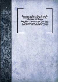 Passenger and crew lists of vessels arriving at New York, New York, 1897-1957 microform. Reel 3045 - Passenger and Crew Lists of Vessels Arriving at New York, NY, 1897-1957 - 6938-6939 Nov 1, 1921