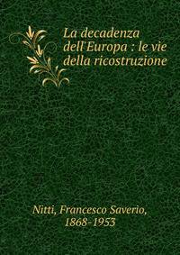 La decadenza dell'Europa : le vie della ricostruzione