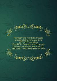 Passenger and crew lists of vessels arriving at New York, New York, 1897-1957 microform. Reel 3029 - Passenger and Crew Lists of Vessels Arriving at New York, NY, 1897-1957 - 6901-6902 Sept. 27, 1921