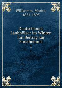 Deutschlands Laubhlzer im Winter. Ein Beitrag zur Forstbotanik. 1