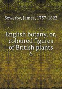 English botany, or, coloured figures of British plants. 6