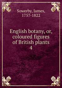 English botany, or, coloured figures of British plants. 4