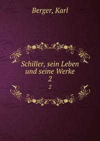 Schiller, sein Leben und seine Werke. 2