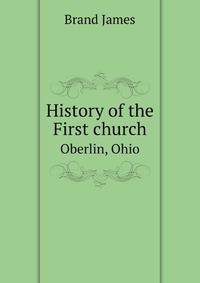 History of the First church. Oberlin, Ohio