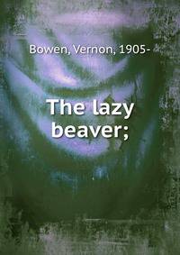 The lazy beaver;