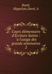 Cours ?l?mentaire d'?criture Sainte : `a l'usage des grands s?minaires