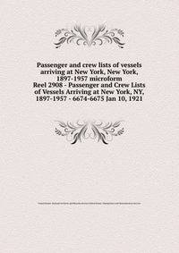 Passenger and crew lists of vessels arriving at New York, New York, 1897-1957 microform. Reel 2908 - Passenger and Crew Lists of Vessels Arriving at New York, NY, 1897-1957 - 6674-6675 Jan 10, 1921