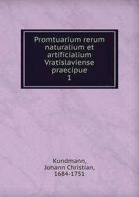 Promtuarium rerum naturalium et artificialium Vratislaviense praecipue. 1