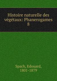 Histoire naturelle des vgtaux: Phanerogames. 8