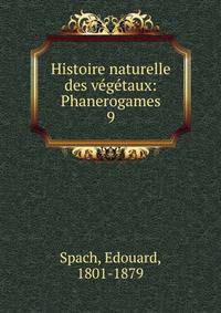 Histoire naturelle des vgtaux: Phanerogames. 9