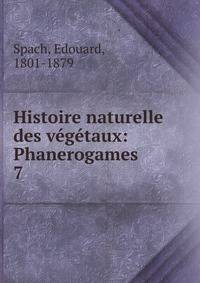 Histoire naturelle des vgtaux: Phanerogames. 7