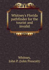 Whitney's Florida pathfinder for the tourist and invalid