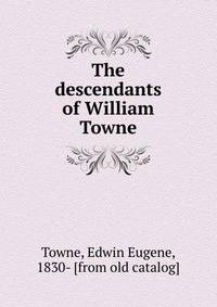 The descendants of William Towne