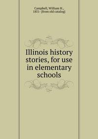 Illinois history stories, for use in elementary schools