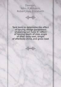 Tank tests to determine the effect of varying design parameters of planing-tail hulls II : effect of varying depth of step, angle of after- body keel, length of afterbody chine, and gross load
