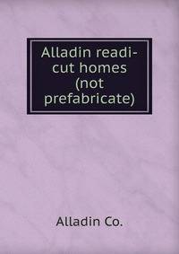 Alladin readi-cut homes (not prefabricate)
